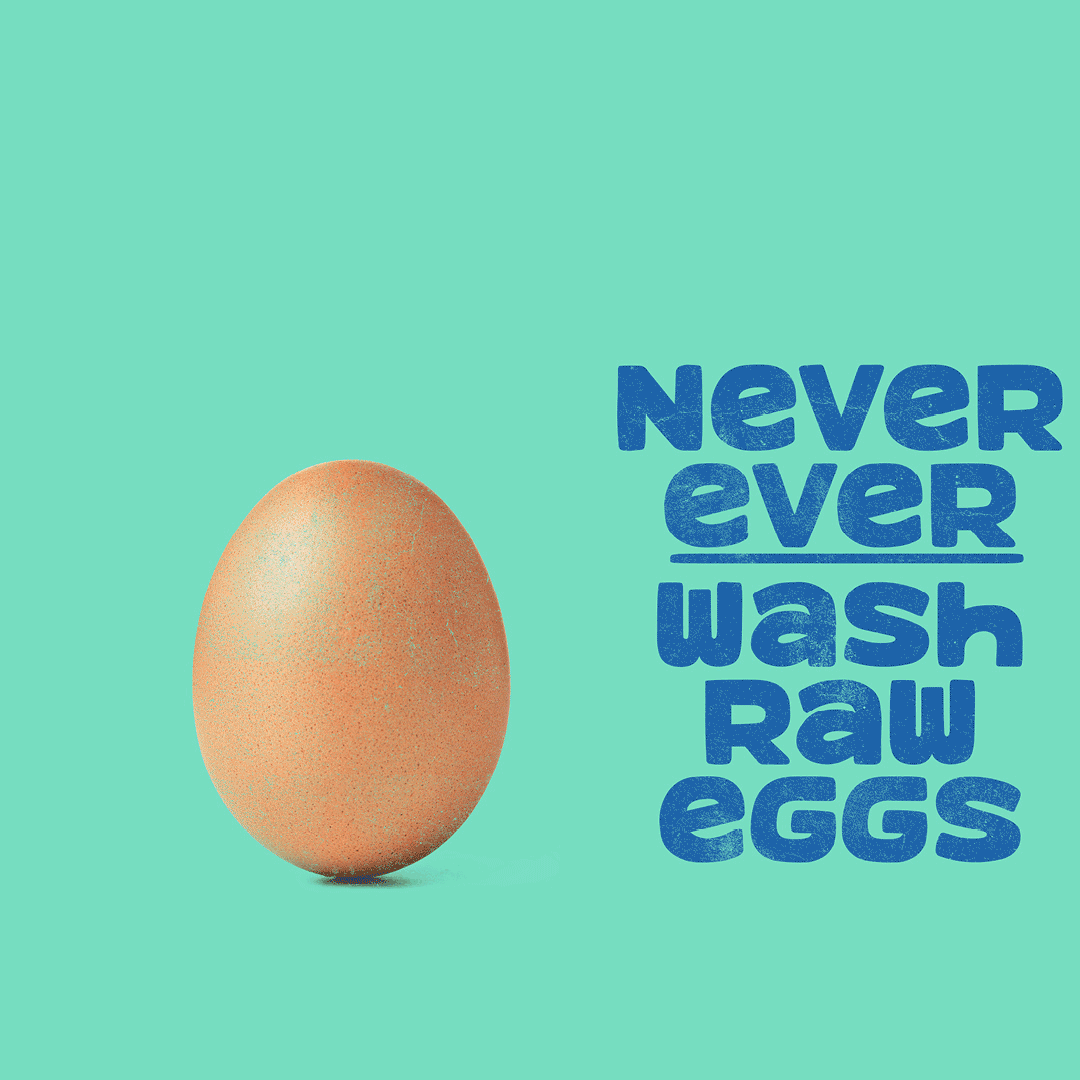 Never wash raw eggs